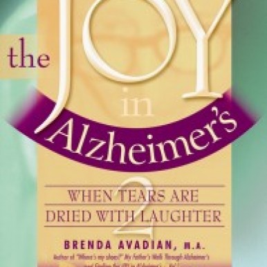 Finding the Joy in Alzheimer's When Tears are Dried with Laughter book