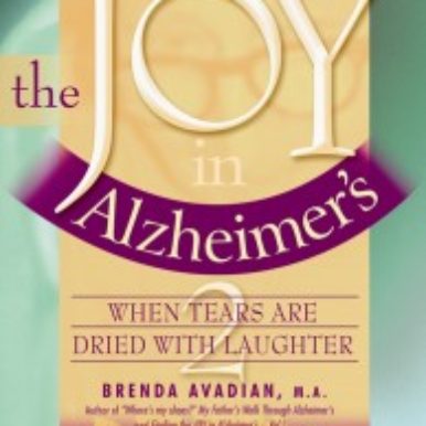 Finding the JOY in Alzheimer's: When Tears are Dried with Laughter