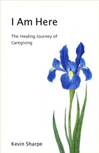 I am here The Healing Journey of Caregiving