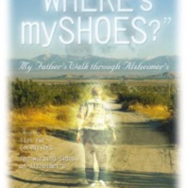 Where's my shoes? My Father's Walk through Alzheimer's book