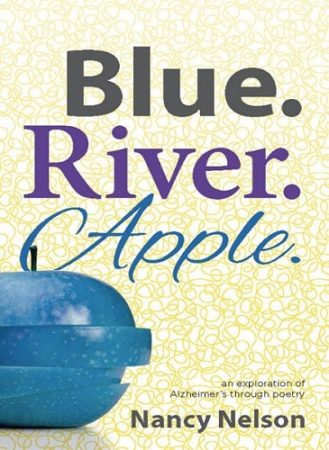 Nancy Nelson author of Blue.River.Apple. Alzheimer's poetry book