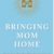 Bringing Mom Home -caregiver book Cover by Susan Soesbe