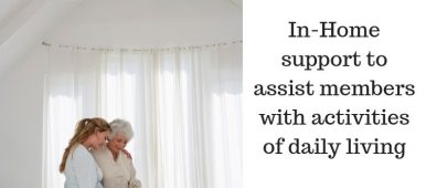 In-home support and adult day care to assist members with activities of daily living (ADLs)