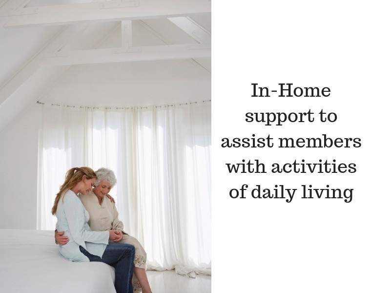 I-home support and adult day care to assist members with Activities of Daily Living
