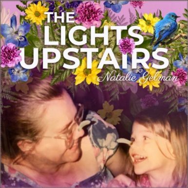 Natalie Gelman The Lights Upstairs song about Alzheimer's for her mom