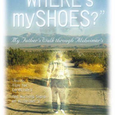 Where's my shoes? My Father's Walk through Alzheimer's - Out of Print