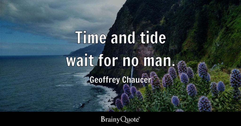 Geoffrey Chaucer TIme and tide wait for no man.