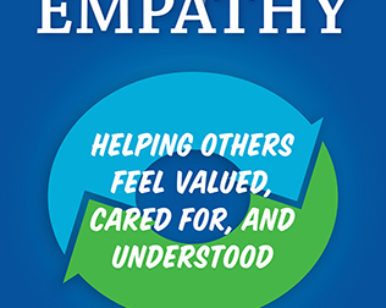 The Gift of Empathy—Helping Others Fell Valued, Cared for, and Understood